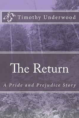 The Return: A Pride and Prejudice Story by Timothy Underwood