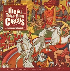 Life in a Three-Ring Circus: Posters and Interviews by Sharon Lee Smith