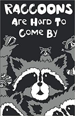Raccoons Are Hard To Come By by Jordan Matthews, Aimee Gray, Jordan Fry, Callum Guilfoyle, Georgie Bean, Lille Sumun