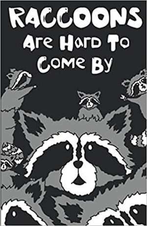 Raccoons Are Hard To Come By by Aimee Gray, Lille Sumun, Callum Guilfoyle, Georgie Bean, Jordan Matthews, Jordan Fry