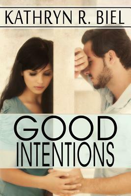 Good Intentions by Kathryn R. Biel