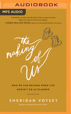 The Making of Us: Who We Can Become When Life Doesn't Go as Planned by Sheridan Voysey