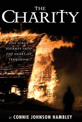 The Charity: One Girl's Journey Into the Heart of Terrorism by Connie Johnson Hambley