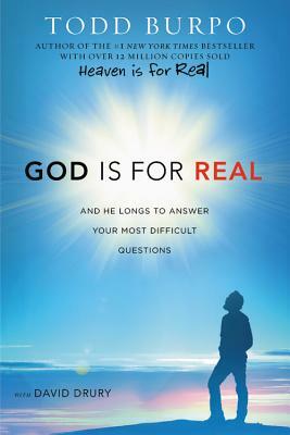 God Is for Real: And He Longs to Answer Your Most Difficult Questions by Todd Burpo, David Drury
