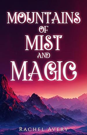 A mountain of mist and magic  by Rachel Avery