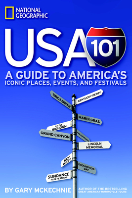USA 101: A Guide to America's Iconic Places, Events, and Festivals by Gary McKechnie