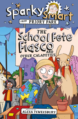 Sparky Smart from Priory Park: The School Fete Fiasco and Other Calamities by Alexa Tewkesbury