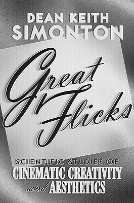 Great Flicks: Scientific Studies of Cinematic Creativity and Aesthetics by Dean Keith Simonton