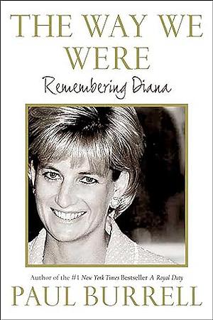 The Way We Were: Remembering Diana by Paul Burrell