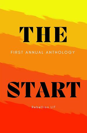 The Start by Joseph Samaniego, Rebecca Cuthbert, Lexie Carver, Warren Benedetto, L.N. Hunter, Ria Hill, Rae Lucero, M. N. Blankenship, Byrson Richard, N.V. Devlin, Kelly Piner, Ichabod Ebenezer
