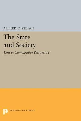 The State and Society: Peru in Comparative Perspective by Alfred C. Stepan