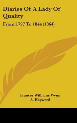 Diaries Of A Lady Of Quality: From 1797 To 1844 (1864) by Abraham Hayward, Frances Williams Wynn