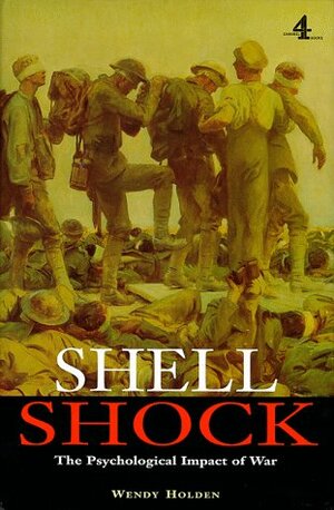 Shell Shock: The Psychological Impact of the War by Wendy Holden