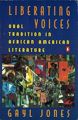 Liberating Voices: Oral Tradition in African American Literature by Gayl Jones