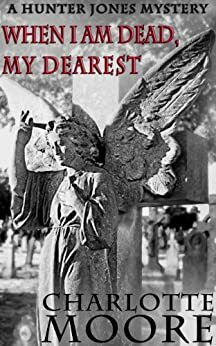 When I am Dead, My Dearest by Charlotte Moore