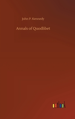 Annals of Quodlibet by John P. Kennedy