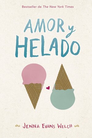 Amor y helado by Jenna Evans Welch