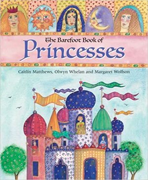 Barefoot Book of Princesses HC w CD (Barefoot Books) by Caitlín Matthews, Margaret Wolfson