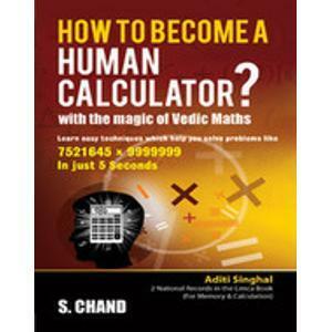 How to Become a Human Calculator?: With the Magic of Vedic Maths by Aditi Singhal