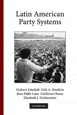 Latin American Party Systems by Kirk A. Hawkins, Juan Pablo Luna, Herbert Kitschelt