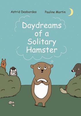 Daydreams of a Solitary Hamster by Pauline Martin, Astrid Desbordes