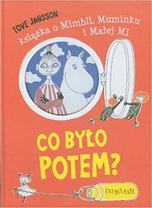 Co było potem? Książka o Mimbli, Muminku i Małej Mi by Tove Jansson