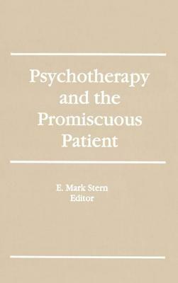Psychotherapy and the Promiscuous Patient by E. Mark Stern