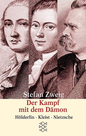 Der Kampf mit dem Dämon. Hölderlin, Kleist, Nietzsche by Stefan Zweig