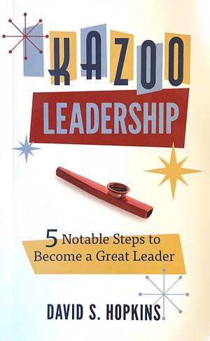 Kazoo Leadership by David S. Hopkins