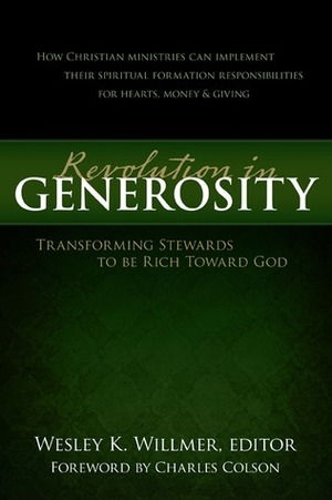 A Revolution in Generosity: Transforming Stewards to Be Rich Toward God by Charles W. Colson, Wesley K. Willmer