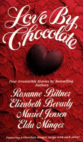 Love by Chocolate by Elizabeth Bevarly, Muriel Jensen, Rosanne Bittner, Elda Minger