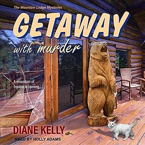 Getaway with Murder: The Mountain Lodge Mysteries, Book 1 by Tantor Audio, Holly Adams, Diane Kelly