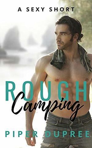 Rough Camping: A Sexy Short Story by Piper Dupree, Piper Dupree