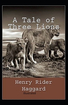 A Tale of Three Lions Illustrated by H. Rider Haggard