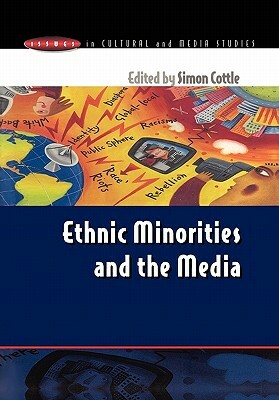 Ethnic Minorities & the Media by Cottle Simon, Simon Cottle