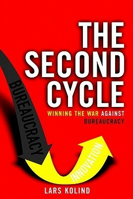 The Second Cycle: Winning the War Against Bureaucracy by Lars Kolind