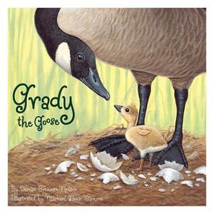 Grady the Goose by Denise Brennan-Nelson, Denise Brennan-Nelson