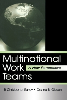 Multinational Work Teams: A New Perspective by P. Christopher Earley, Cristina B. Gibson