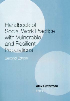 Handbook of Social Work Practice with Vulnerable and Resilient Populations by Alex Gitterman