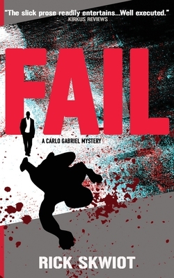 Fail: A Carlo Gabriel Mystery by Rick Skwiot