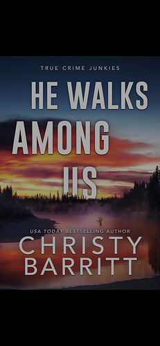 He Walks Among Us: A Chilling Alaskan Mystery (True Crime Junkies Book 2) by Christy Barritt
