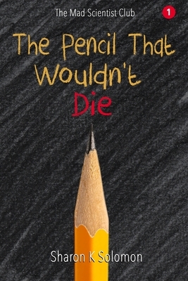 The Pencil That Wouldn't Die by Sharon K. Solomon