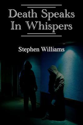 Death Speaks In Whispers (a paranormal serial killer dark fantasy horror thriller combining mystery and suspense) by Stephen Williams