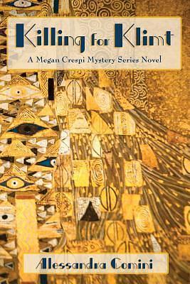 Killing for Klimt, A Megan Crespi Mystery Series Novel by Alessandra Comini, Alessandra Comini