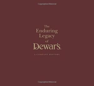 The Enduring Legacy of Dewars: A Company History by Ian Buxton