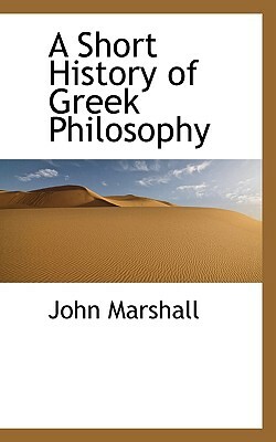 A Short History of Greek Philosophy by John Marshall