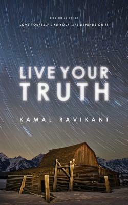 Live Your Truth by Kamal Ravikant