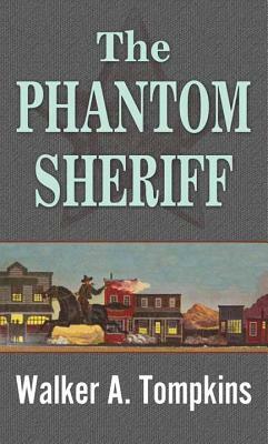 The Phantom Sheriff by Walker A. Tompkins