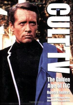 Cult TV: The Golden Age of ITC by Robert Sellers