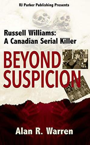 Beyond Suspicion: Russell Williams: A Canadian Serial Killer (True Crime Murder & Mayhem) by Alan R. Warren